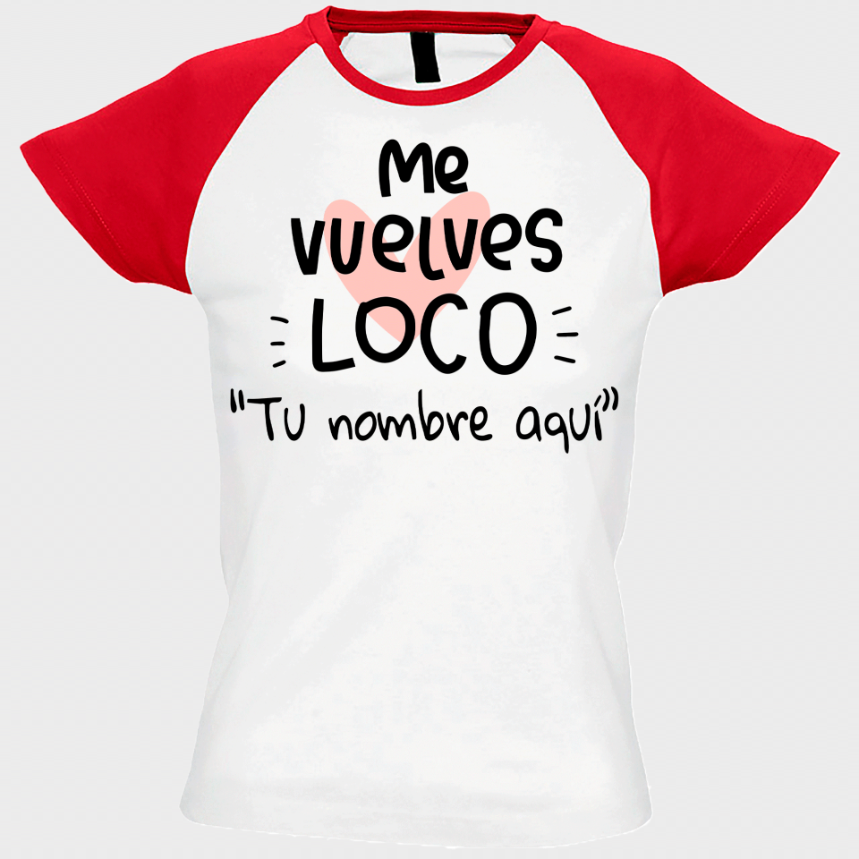 Camiseta mujer para San Valentín diseño me vuelves loco personalizable