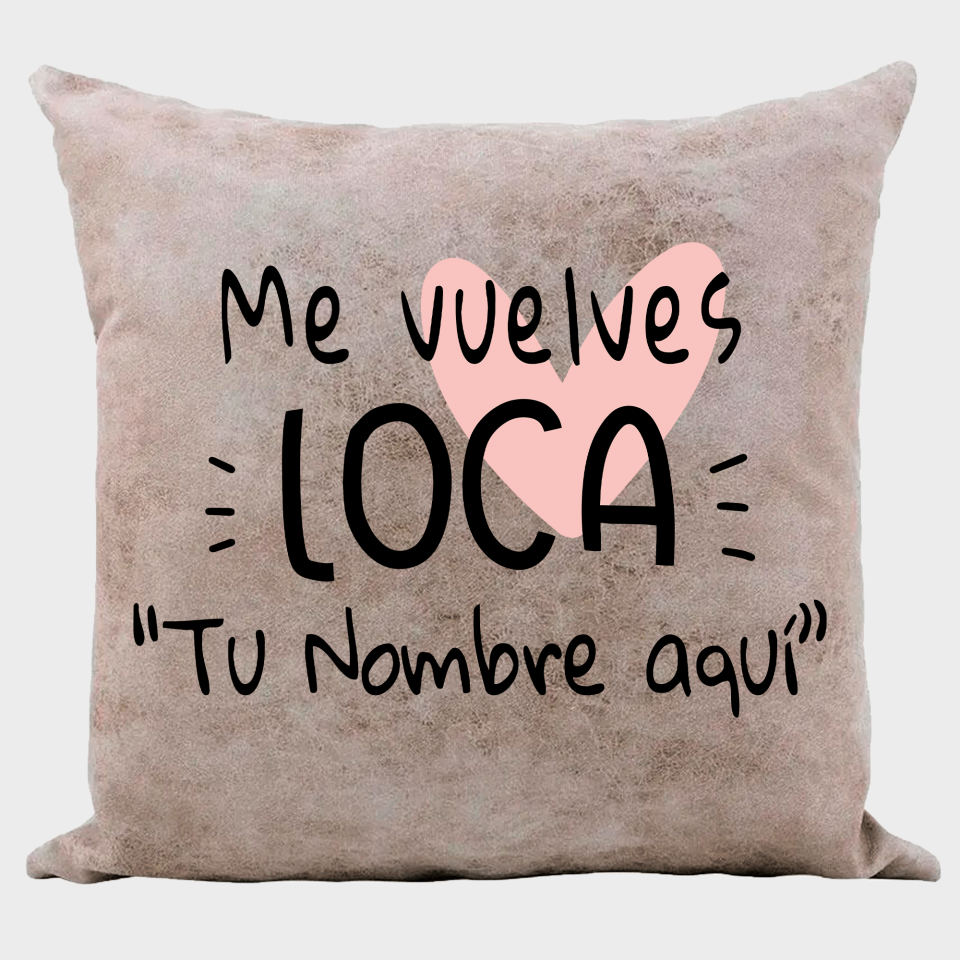 Cojín  tacto cuero para San Valentín diseño me vuelves loca personalizable