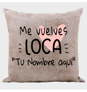 Cojín  tacto cuero para San Valentín diseño me vuelves loca personalizable