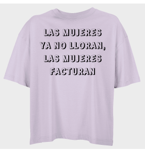 Camiseta oversize mujer para el día de la mujer diseño Las Mujeres Ya No Lloran Las Mujeres Facturan