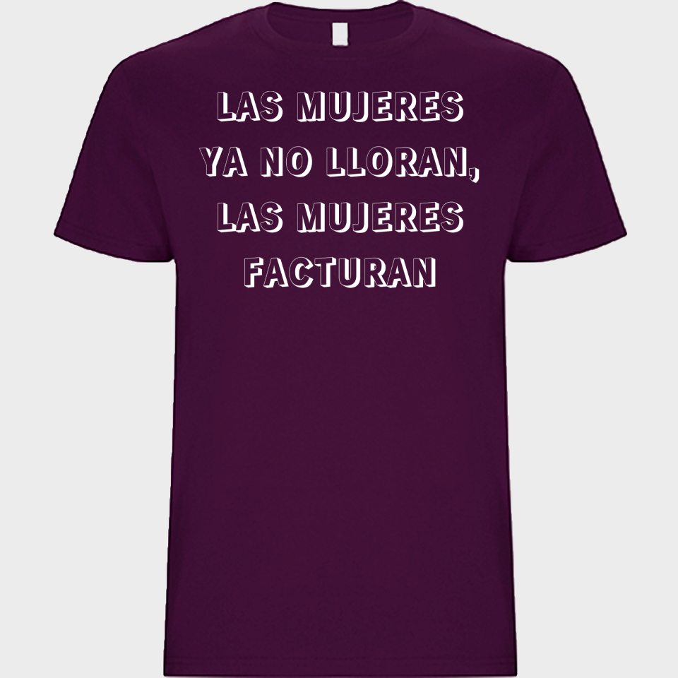 Camiseta unisex para el día de la mujer diseño Las Mujeres Ya No Lloran Las Mujeres Facturan