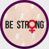 Parche redondo para el día de la mujer diseño Be Strong