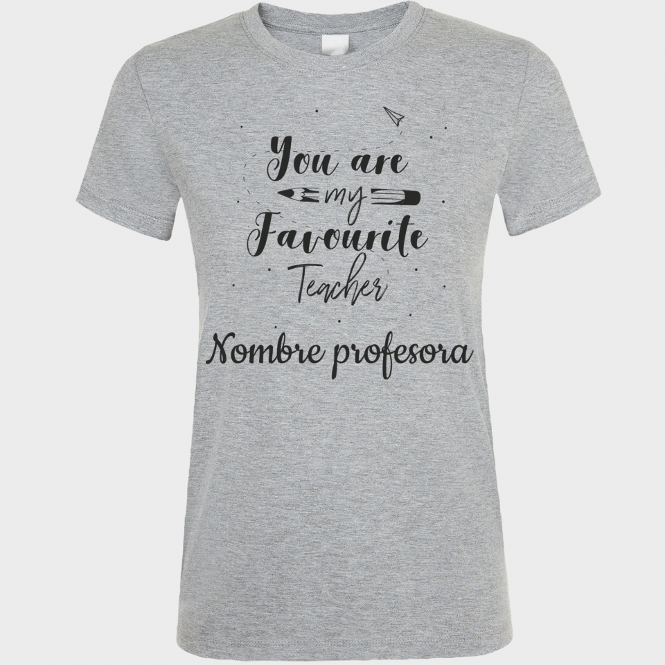 Camiseta para profesora:  You are my favourite teacher