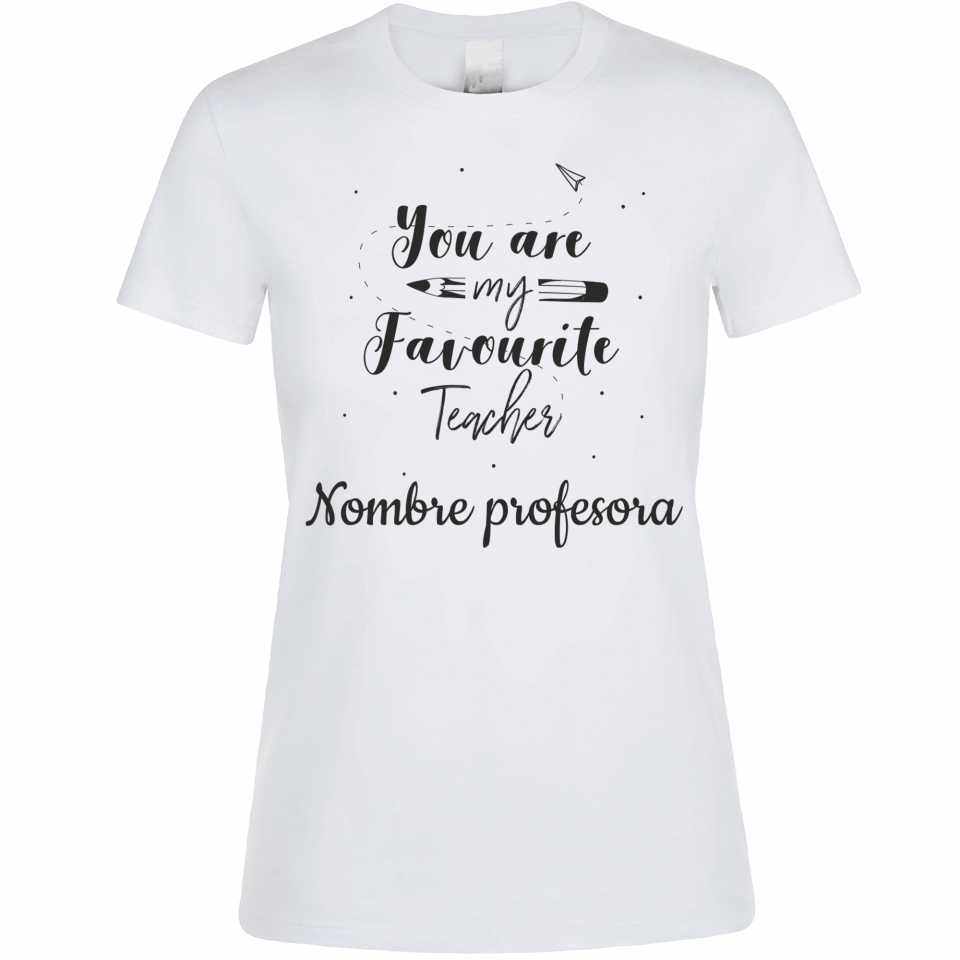 Camiseta para profesora:  You are my favourite teacher